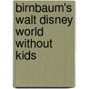 Birnbaum's Walt Disney World Without Kids by Birnbaum Travel Guides