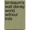 Birnbaum's Walt Disney World Without Kids door Duane Birnbaum