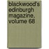 Blackwood's Edinburgh Magazine, Volume 68