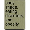 Body Image, Eating Disorders, And Obesity door J. Kevin Thompson