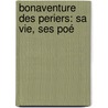 Bonaventure Des Periers: Sa Vie, Ses Poé door Adolphe Chenevi�Re