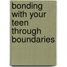 Bonding With Your Teen Through Boundaries door June Hunt