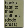 Books Fatal To Their Authors (Dodo Press) by Peter Hampson Ditchfield