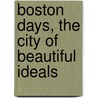 Boston Days, The City Of Beautiful Ideals door Lilian Whiting
