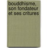 Bouddhisme, Son Fondateur Et Ses Critures by Flix Nve