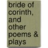 Bride of Corinth, and Other Poems & Plays
