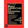 Bridge Substructure and Foundation Design door Petros P. Xanthakos