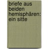 Briefe Aus Beiden Hemisphären: Ein Sitte by Carl Schlichthorst