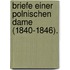Briefe Einer Polnischen Dame (1840-1846).