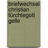 Briefwechsel Christian Fürchtegott Gelle by Christian F�Rchtegott Gellert
