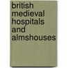 British Medieval Hospitals and Almshouses by Unknown
