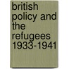 British Policy and the Refugees 1933-1941 door Yvonne Kapp
