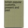 British Popular Customs, Present and Past door Thomas Firminger Thiselton Dyer