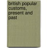British Popular Customs, Present and Past door T.F. Thiselton Dyer