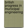 British Progress in Municipal Engineering by William Henry Maxwell