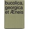 Bucolica, Georgica Et Æneis door Virgil