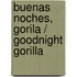 Buenas noches, Gorila / Goodnight Gorilla
