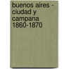 Buenos Aires - Ciudad y Campana 1860-1870 by Luis Priamo