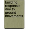 Building Response Due To Ground Movements door H.D. Netzel