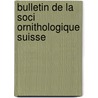 Bulletin De La Soci Ornithologique Suisse by Anonmyous