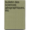 Bulletin Des Sciences Géographiques, Etc door Onbekend