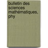 Bulletin Des Sciences Mathématiques, Phy by Unknown