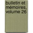 Bulletin Et Mémoires, Volume 26