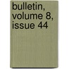 Bulletin, Volume 8, Issue 44 door Onbekend