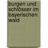 Burgen und Schlösser im Bayerischen Wald by Ursula Pfistermeister
