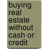 Buying Real Estate Without Cash Or Credit door Peter Conti
