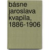 Básne Jaroslava Kvapila, 1886-1906 door Jaroslav Kvapil