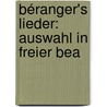 Béranger's Lieder: Auswahl In Freier Bea door Pierre Jean De Béranger