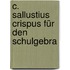 C. Sallustius Crispus Für Den Schulgebra