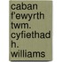 Caban F'Ewyrth Twm. Cyfiethad H. Williams