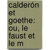 Calderón Et Goethe: Ou, Le Faust Et Le M by Joseph Germain Magnabal