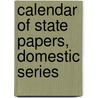 Calendar of State Papers, Domestic Series door Onbekend