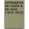 Campagnes de Russie & de Saxe (1812-1813) door Louis Joseph Vionnet De Maringon