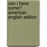 Can I Have Some? American English Edition door Miriam Moss