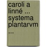 Caroli A Linné ... Systema Plantarvm ... by Carl von Linné