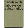 Cartulaire De L'Abbaye De Sainte-Hoïlde door Sainte-Holde Abbaye
