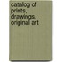 Catalog Of Prints, Drawings, Original Art