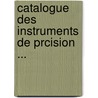 Catalogue Des Instruments de Prcision ... by And Lejeun Ducretet E.