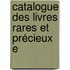 Catalogue Des Livres Rares Et Précieux E