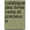 Catalogue Des Livres Rares Et Précieux E door Ren�-Charles Guilbert Pix�R�Court