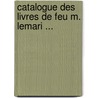 Catalogue Des Livres de Feu M. Lemari ... door Lemari