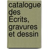Catalogue Des Écrits, Gravures Et Dessin door Anthony Gaillard