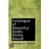 Catalogue Of Beautiful Books Richly Bound by George D. Smith