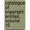 Catalogue Of Copyright Entries, Volume 15 door Onbekend