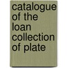 Catalogue Of The Loan Collection Of Plate door Cambridge Antiq