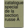 Catalogue Special De La Section Russe À door Onbekend